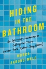 Image for Hiding in the Bathroom : An Introvert&#39;s Roadmap to Getting Out There (When You&#39;d Rather Stay Home)
