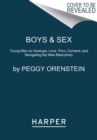 Image for Boys &amp; Sex : Young Men on Hookups, Love, Porn, Consent, and Navigating the New Masculinity