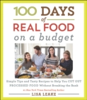 Image for 100 days of real food on a budget: simple tips and tasty recipes to help you cut out processed food without breaking the bank