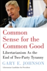 Image for Common sense for the common good: libertarianism as the end of two-party tyranny