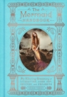 Image for The mermaid handbook  : an alluring treasury of literature, lore, art, recipes, and projects