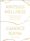 Image for Kintsugi wellness: the Japanese art of nourishing mind, body, and spirit