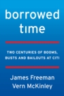 Image for Borrowed time: Citi, moral hazard, and the too-big-to-fail myth