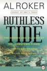 Image for Ruthless Tide : The Heroes and Villains of the Johnstown Flood, America&#39;s Astonishing Gilded Age Disaster