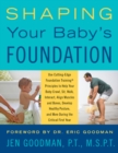 Image for Shaping your baby&#39;s foundation  : guide your baby to sit, crawl, walk, strengthen muscles, align bones, develop healthy posture, and achieve physical milestones during the crucial first year: grow st