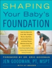 Image for Shaping Your Baby&#39;s Foundation: Guide Your Baby to Sit, Crawl, Walk, Strengthen Muscles, Align Bones, Develop Healthy Posture, and Achieve Physical Milestones During the Crucial First Year: Grow Strong Together Using Cutting-Edge Foundation Training Principles