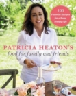 Image for Patricia Heaton&#39;s food for family and friends  : 100 favorite recipes for a busy, happy life