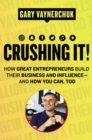 Image for Crushing it!: how great entrepreneurs build their business and influence - and how you can, too