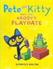 Image for Pete the Kitty and the Groovy Playdate