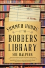 Image for Summer hours at robbers&#39; library: a novel