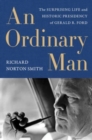 Image for An ordinary man  : the surprising life and historic presidency of Gerald R. Ford