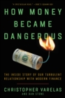 Image for How money became dangerous: the inside story of our turbulent relationship with modern financial capitalism
