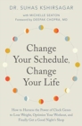 Image for Change your schedule, change your life  : how to harness the power of clock genes to lose weight, optimize your workout, and finally get a good night&#39;s sleep