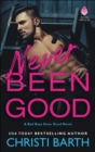 Image for Never Been Good: A Bad Boys Gone Good Novel