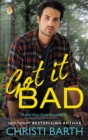 Image for Got it Bad: A Bad Boys Gone Good Novel