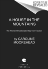 Image for A House in the Mountains : The Women Who Liberated Italy from Fascism