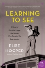 Image for Learning to see: a novel of Dorothea Lange, the woman who revealed the real America