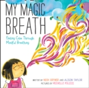 Image for My magic breath  : finding calm through mindful breathing