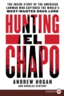 Image for Hunting El Chapo : The Inside Story of the American Lawman Who Captured the World&#39;s Most Wanted Drug-Lord