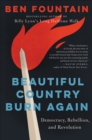 Image for Beautiful country burn again: democracy, rebellion, and revolution