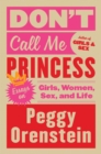 Image for Don&#39;t Call Me Princess: Essays on Girls, Women, Sex and Life
