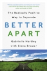 Image for Better Apart : The Radically Positive Way to Separate