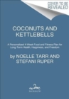 Image for Coconuts and Kettlebells : A Personalized 4-Week Food and Fitness Plan for Long-Term Health, Happiness, and Freedom