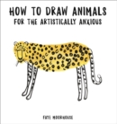 Image for How to Draw Animals for the Artistically Anxious
