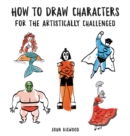 Image for How to Draw Characters for the Artistically Challenged