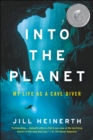 Image for Into the Planet: My Life as a Cave Diver