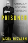 Image for Prisoner  : my 544 days in an Iranian prison - solitary confinement, a sham trial, high-stakes diplomacy, and the extraordinary efforts it took to get me out