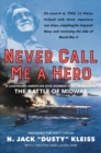 Image for Never Call Me a Hero : A Legendary American Dive-Bomber Pilot Remembers the Battle of Midway
