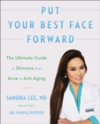 Image for Put your best face forward: the ultimate guide to skincare from Acne to anti-aging
