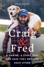 Image for Craig &amp; Fred: a marine, a stray dog, and how they rescued each other