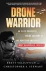 Image for Drone warrior  : an elite soldier&#39;s inside account of the hunt for America&#39;s most dangerous enemies
