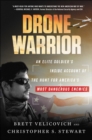 Image for Drone warrior: an elite soldier&#39;s inside account of the hunt for America&#39;s most dangerous enemies