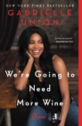 Image for We&#39;re going to need more wine  : stories that are funny, complicated, and true