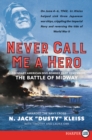Image for Never Call Me A Hero : A Legendary American Dive-Bomber Pilot Remembers the Battle of Midway [Large Print]