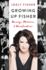 Image for Growing up Fisher: musings, memories &amp; misadventures