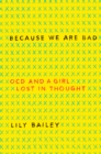 Image for Because We Are Bad : OCD and a Girl Lost in Thought