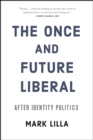 Image for Once and Future Liberal: After Identity Politics