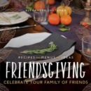 Image for Friendsgiving  : celebrate your family of friends