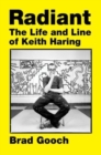 Image for Radiant  : the life and line of Keith Haring