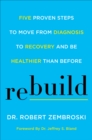 Image for Rebuild: five proven steps to move from diagnosis to recovery and be healthier than before