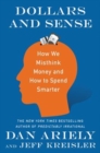 Image for Dollars and Sense : How We Misthink Money and How to Spend Smarter
