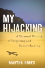 Image for My Hijacking: A Personal History of Forgetting and Remembering