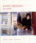 Image for Katie Brown Decorates : 5 Styles, 10 Rooms, 105 Projects