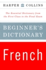 Image for HarperCollins Beginner&#39;s French Dictionary : The Essential Dictionary From the First Class to the Final Exam