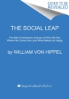 Image for The social leap  : the new evolutionary science of who we are, where we come from, and what makes us happy