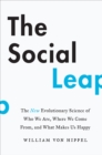 Image for Social Leap: The New Evolutionary Science of Who We Are, Where We Come From, and What Makes Us Happy